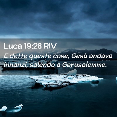 Picture 02 - Luca 19:28 RIV - E dette queste cose, Gesù andava innanzi, - Bible Verse Picture