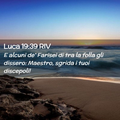 Picture 02 - Luca 19:39 RIV - E alcuni de’ Farisei di tra la folla gli - Bible Verse Picture
