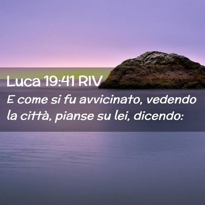 Picture 02 - Luca 19:41 RIV - E come si fu avvicinato, vedendo la città, - Bible Verse Picture