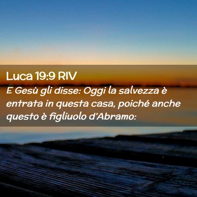 Picture 02 - Luca 19:9 RIV - E Gesù gli disse: Oggi la salvezza è entrata in - Bible Verse Picture