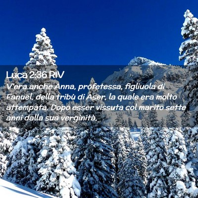 Picture 02 - Luca 2:36 RIV - V’era anche Anna, profetessa, figliuola di - Bible Verse Picture