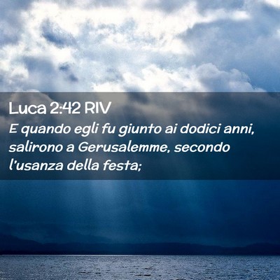 Picture 02 - Luca 2:42 RIV - E quando egli fu giunto ai dodici anni, salirono - Bible Verse Picture