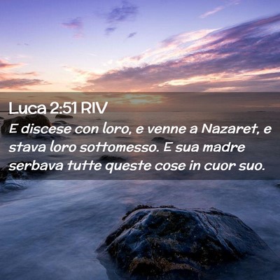 Picture 02 - Luca 2:51 RIV - E discese con loro, e venne a Nazaret, e stava - Bible Verse Picture