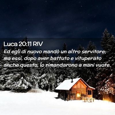 Picture 02 - Luca 20:11 RIV - Ed egli di nuovo mandò un altro servitore; ma - Bible Verse Picture