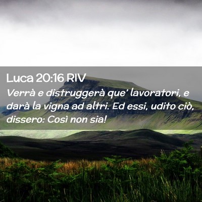 Picture 02 - Luca 20:16 RIV - Verrà e distruggerà que’ lavoratori, e darà - Bible Verse Picture