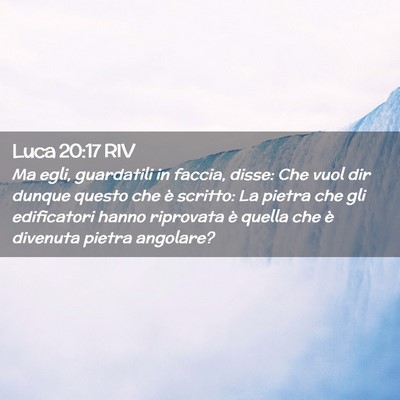 Picture 02 - Luca 20:17 RIV - Ma egli, guardatili in faccia, disse: Che vuol - Bible Verse Picture