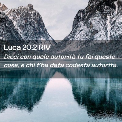 Picture 02 - Luca 20:2 RIV - Dicci con quale autorità tu fai queste cose, e - Bible Verse Picture