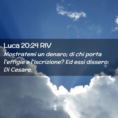 Picture 02 - Luca 20:24 RIV - Mostratemi un denaro; di chi porta l’effigie e - Bible Verse Picture