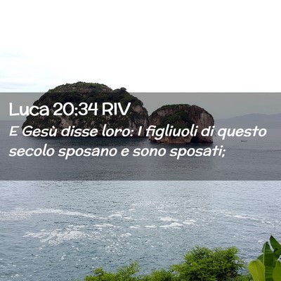Picture 02 - Luca 20:34 RIV - E Gesù disse loro: I figliuoli di questo secolo - Bible Verse Picture