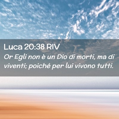 Picture 02 - Luca 20:38 RIV - Or Egli non è un Dio di morti, ma di viventi; - Bible Verse Picture