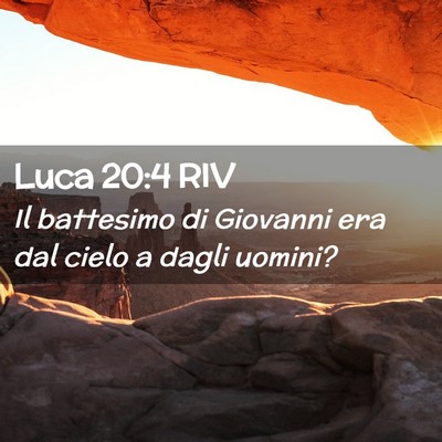 Picture 02 - Luca 20:4 RIV - Il battesimo di Giovanni era dal cielo a dagli - Bible Verse Picture