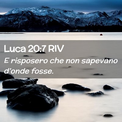 Picture 02 - Luca 20:7 RIV - E risposero che non sapevano d’onde - Bible Verse Picture