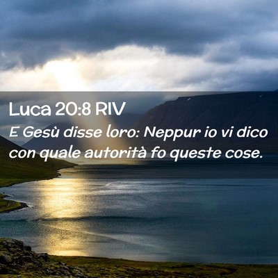 Picture 02 - Luca 20:8 RIV - E Gesù disse loro: Neppur io vi dico con quale - Bible Verse Picture