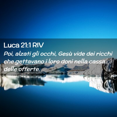 Picture 02 - Luca 21:1 RIV - Poi, alzati gli occhi, Gesù vide dei ricchi che - Bible Verse Picture