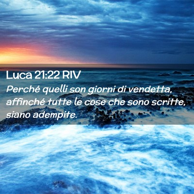 Picture 02 - Luca 21:22 RIV - Perché quelli son giorni di vendetta, affinché - Bible Verse Picture