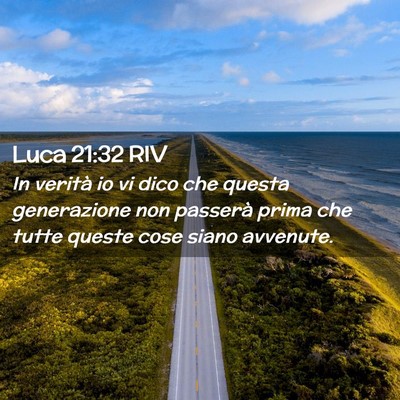 Picture 02 - Luca 21:32 RIV - In verità io vi dico che questa generazione non - Bible Verse Picture