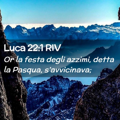 Picture 02 - Luca 22:1 RIV - Or la festa degli azzimi, detta la Pasqua, - Bible Verse Picture