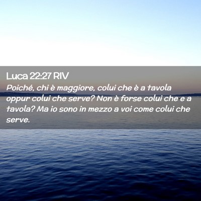 Picture 02 - Luca 22:27 RIV - Poiché, chi è maggiore, colui che è a tavola - Bible Verse Picture