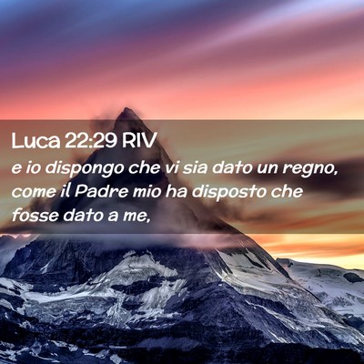 Picture 02 - Luca 22:29 RIV - e io dispongo che vi sia dato un regno, come il - Bible Verse Picture