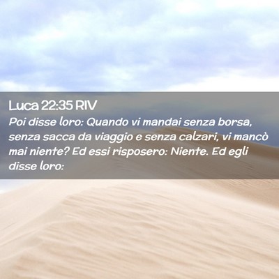 Picture 02 - Luca 22:35 RIV - Poi disse loro: Quando vi mandai senza borsa, - Bible Verse Picture