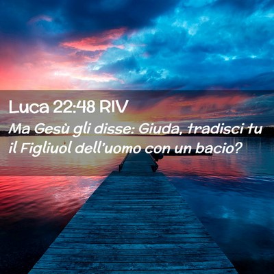 Picture 02 - Luca 22:48 RIV - Ma Gesù gli disse: Giuda, tradisci tu il - Bible Verse Picture