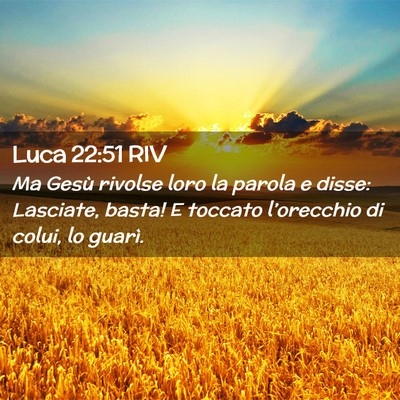 Picture 02 - Luca 22:51 RIV - Ma Gesù rivolse loro la parola e disse: - Bible Verse Picture