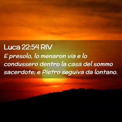 Picture 02 - Luca 22:54 RIV - E presolo, lo menaron via e lo condussero dentro - Bible Verse Picture