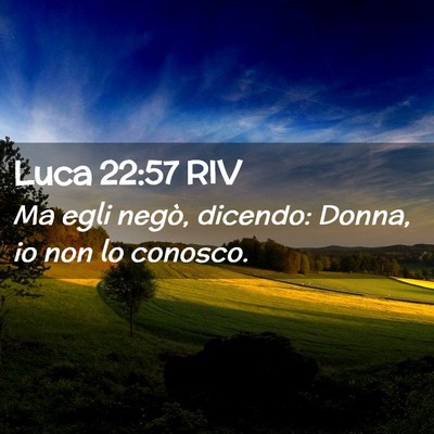 Picture 02 - Luca 22:57 RIV - Ma egli negò, dicendo: Donna, io non lo - Bible Verse Picture