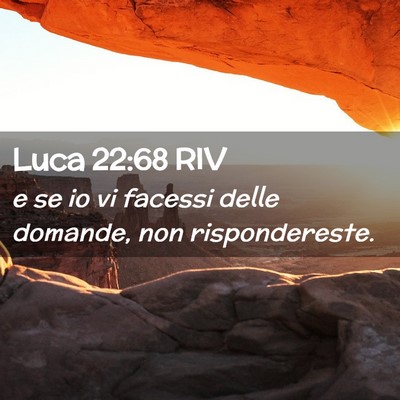 Picture 02 - Luca 22:68 RIV - e se io vi facessi delle domande, non - Bible Verse Picture