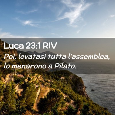 Picture 02 - Luca 23:1 RIV - Poi, levatasi tutta l’assemblea, lo menarono a - Bible Verse Picture
