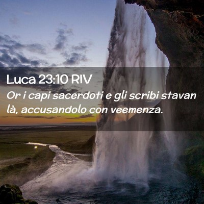 Picture 02 - Luca 23:10 RIV - Or i capi sacerdoti e gli scribi stavan là, - Bible Verse Picture