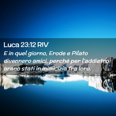 Picture 02 - Luca 23:12 RIV - E in quel giorno, Erode e Pilato divennero amici, - Bible Verse Picture