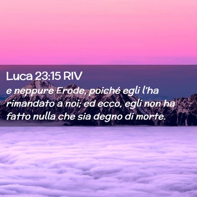 Picture 02 - Luca 23:15 RIV - e neppure Erode, poiché egli l’ha rimandato a - Bible Verse Picture