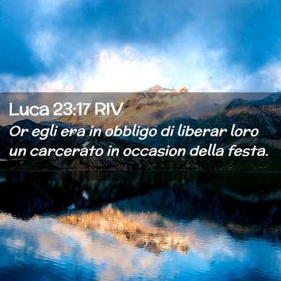 Picture 02 - Luca 23:17 RIV - Or egli era in obbligo di liberar loro un - Bible Verse Picture