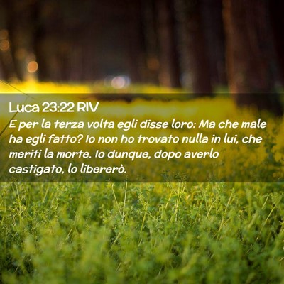 Picture 02 - Luca 23:22 RIV - E per la terza volta egli disse loro: Ma che male - Bible Verse Picture