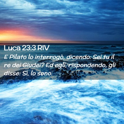Picture 02 - Luca 23:3 RIV - E Pilato lo interrogò, dicendo: Sei tu il re dei - Bible Verse Picture