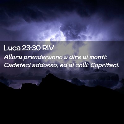 Picture 02 - Luca 23:30 RIV - Allora prenderanno a dire ai monti: Cadeteci - Bible Verse Picture
