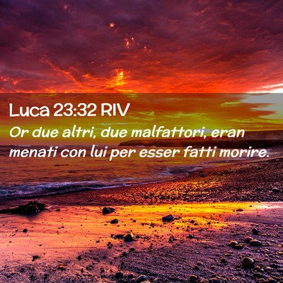 Picture 02 - Luca 23:32 RIV - Or due altri, due malfattori, eran menati con lui - Bible Verse Picture