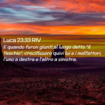 Picture 02 - Luca 23:33 RIV - E quando furon giunti al luogo detto “il - Bible Verse Picture