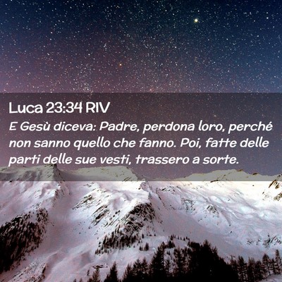 Picture 02 - Luca 23:34 RIV - E Gesù diceva: Padre, perdona loro, perché non - Bible Verse Picture