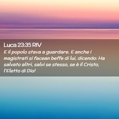 Picture 02 - Luca 23:35 RIV - E il popolo stava a guardare. E anche i - Bible Verse Picture