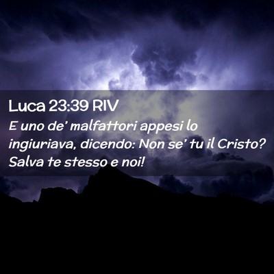 Picture 02 - Luca 23:39 RIV - E uno de’ malfattori appesi lo ingiuriava, - Bible Verse Picture