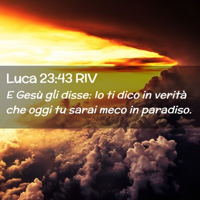 Picture 02 - Luca 23:43 RIV - E Gesù gli disse: Io ti dico in verità che oggi - Bible Verse Picture