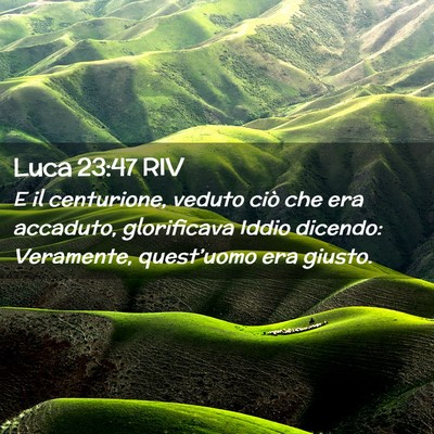 Picture 02 - Luca 23:47 RIV - E il centurione, veduto ciò che era accaduto, - Bible Verse Picture
