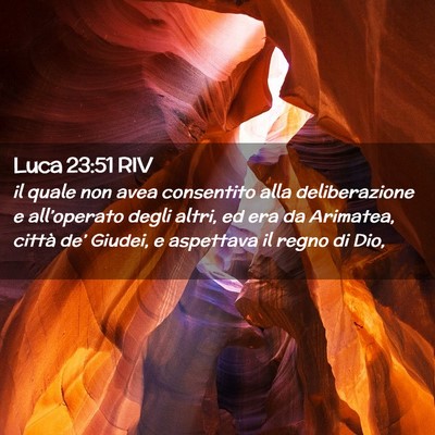 Picture 02 - Luca 23:51 RIV - il quale non avea consentito alla deliberazione e - Bible Verse Picture