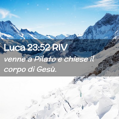 Picture 02 - Luca 23:52 RIV - venne a Pilato e chiese il corpo di - Bible Verse Picture