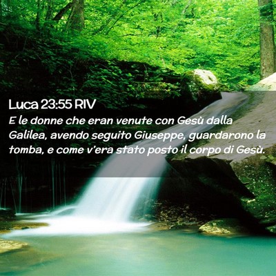 Picture 02 - Luca 23:55 RIV - E le donne che eran venute con Gesù dalla - Bible Verse Picture
