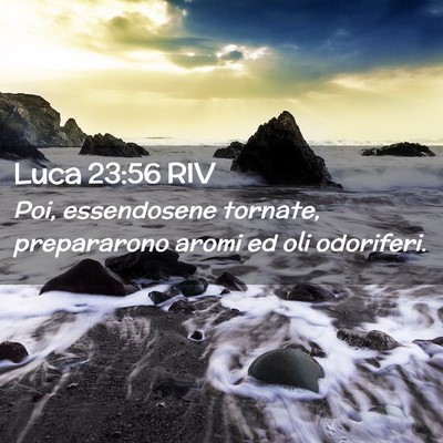 Picture 02 - Luca 23:56 RIV - Poi, essendosene tornate, prepararono aromi ed - Bible Verse Picture