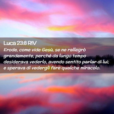 Picture 02 - Luca 23:8 RIV - Erode, come vide Gesù, se ne rallegrò - Bible Verse Picture