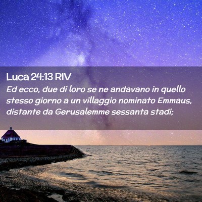 Picture 02 - Luca 24:13 RIV - Ed ecco, due di loro se ne andavano in quello - Bible Verse Picture